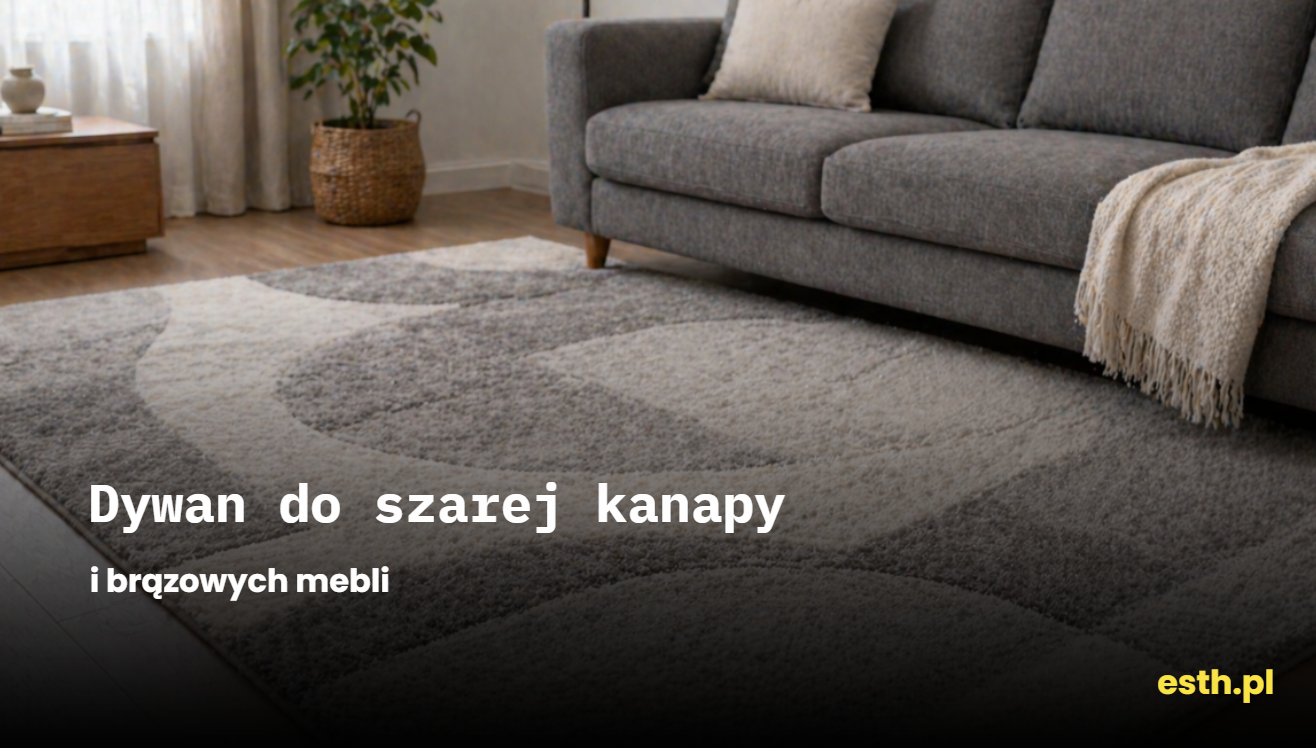 Jaki dywan do szarej kanapy i brązowych mebli? Porady i przykłady